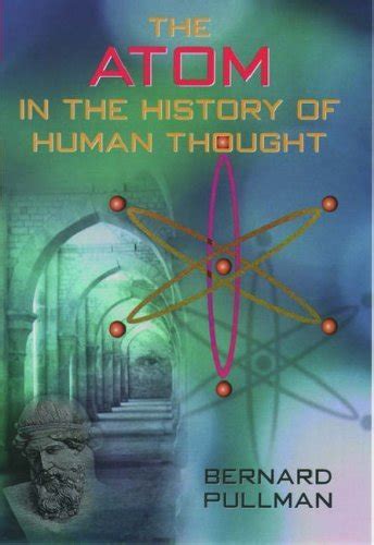 Read Online The Atom In The History Of Human Thought By Bernard Pullman
