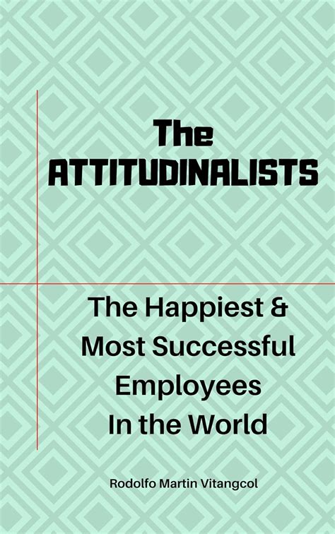 Read Online The Attitudinalists The Happiest  Most Successful Employees In The World By Rodolfo Martin Vitangcol