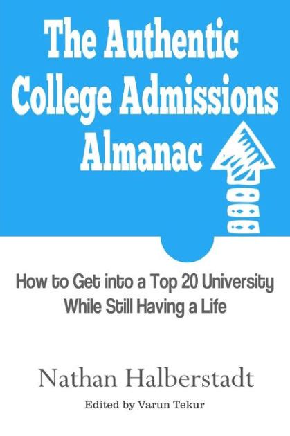 Read The Authentic College Admissions Almanac How To Get Into A Top 20 University While Still Having A Life By Nathan Halberstadt