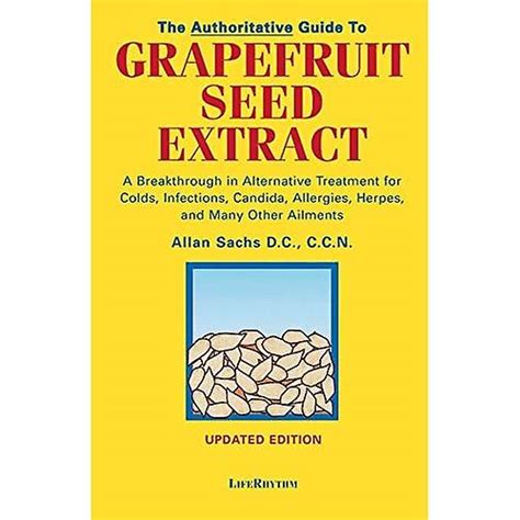 Read The Authoritative Guide To Grapefruit Seed Extract A Breakthrough In Alternative Treatment For Colds Infections Candida Allergies Herpes And Many Other Ailments By Allan Sachs