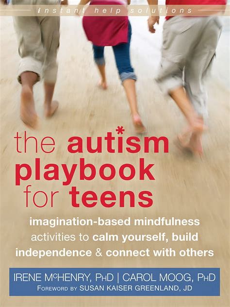 Read The Autism Playbook For Teens Imaginationbased Mindfulness Activities To Calm Yourself Build Independence And Connect With Others The Instant Help Solutions Series By Irene Mchenry