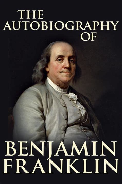 Read The Autobiography Of Benjamin Franklin By Benjamin Franklin