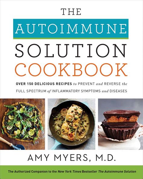Full Download The Autoimmune Solution Cookbook Over 150 Delicious Recipes To Prevent And Reverse The Full Spectrum Of Inflammatory Symptoms And Diseases By Amy  Myers