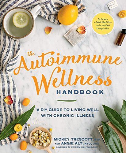 Read Online The Autoimmune Wellness Handbook A Diy Guide To Living Well With Chronic Illness By Mickey Trescott