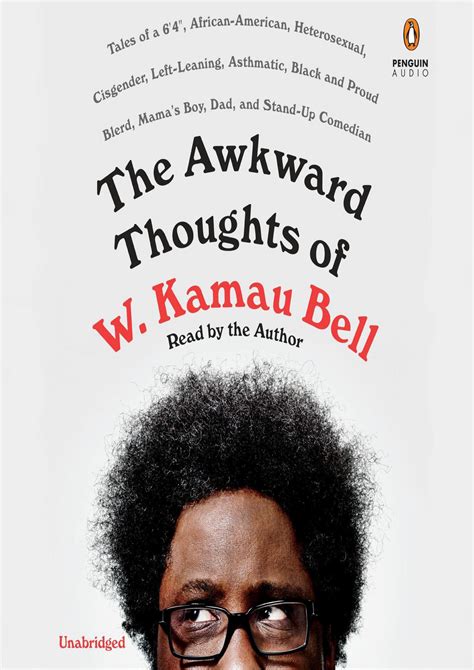 Read Online The Awkward Thoughts Of W Kamau Bell Tales Of A 6 4 African American Heterosexual Cisgender Leftleaning Asthmatic Black And Proud Blerd Mamas Boy Dad And Standup Comedian By W Kamau Bell