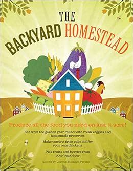 Read Online The Backyard Homestead Produce All The Food You Need On Just A Quarter Acre By Carleen Madigan