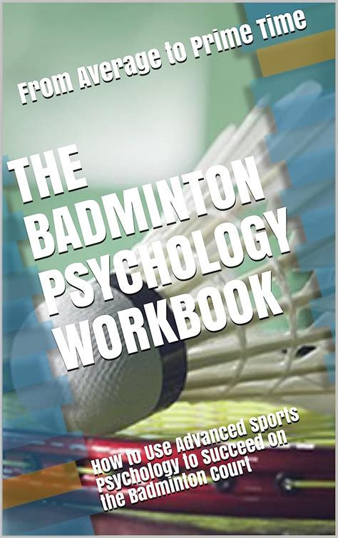 Download The Badminton Psychology Workbook How To Use Advanced Sports Psychology To Succeed On The Badminton Court By Danny Uribe Masep