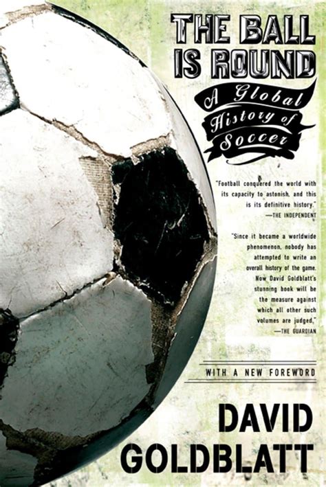 Read The Ball Is Round A Global History Of Soccer By David Goldblatt
