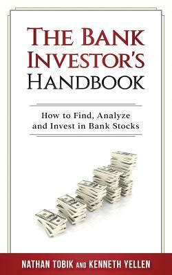 Download The Bank Investors Handbook How To Find Analyze And Invest In Bank Stocks By Nate Tobik