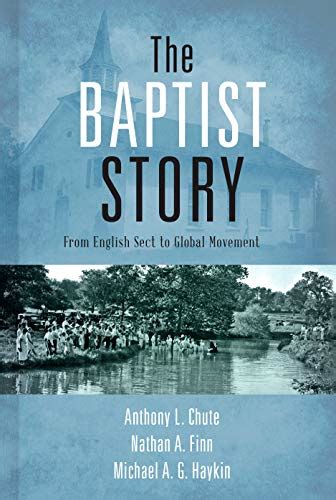 Read The Baptist Story From English Sect To Global Movement By Anthony L Chute