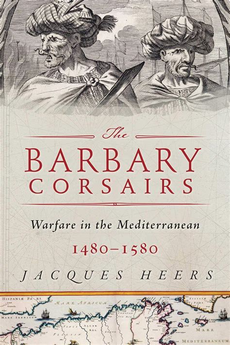 Download The Barbary Corsairs Pirates Plunder And Warfare In The Mediterranean 14801580 By Jacques Heers