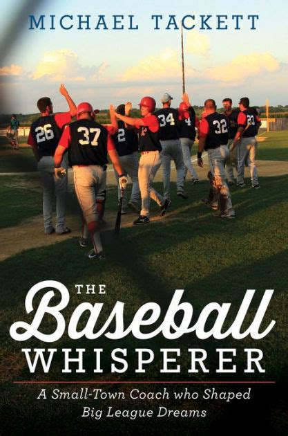 Full Download The Baseball Whisperer A Smalltown Coach Who Shaped Big League Dreams By Michael Tackett