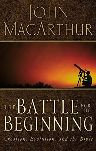 Read The Battle For The Beginning The Bible On Creation And The Fall Of Adam By John F Macarthur Jr
