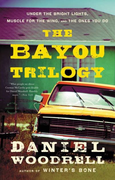 Full Download The Bayou Trilogy Under The Bright Lights Muscle For The Wing And The Ones You Do By Daniel Woodrell