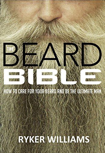 Download The Beard Bible How To Care For Your Beard And Be The Ultimate Man By Ryker Williams