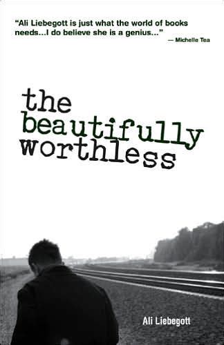 Full Download The Beautifully Worthless By Ali Liebegott