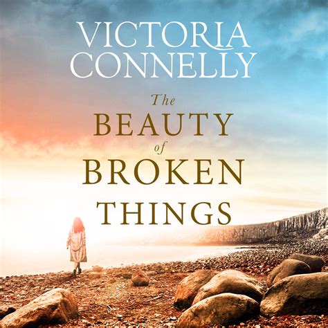 Full Download The Beauty Of Broken Things By Victoria Connelly