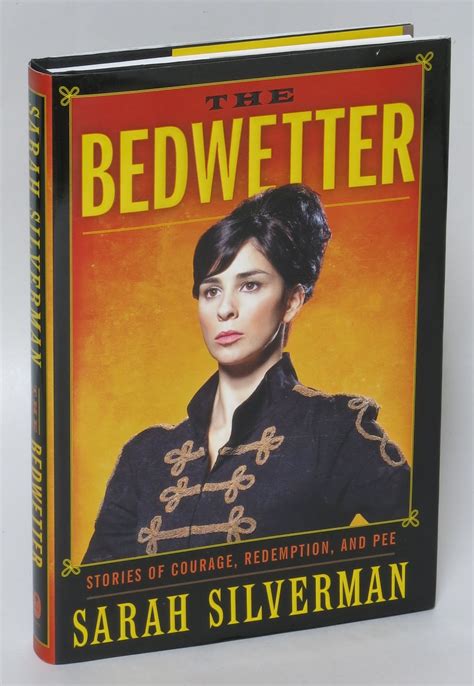 Full Download The Bedwetter Stories Of Courage Redemption And Pee By Sarah Silverman