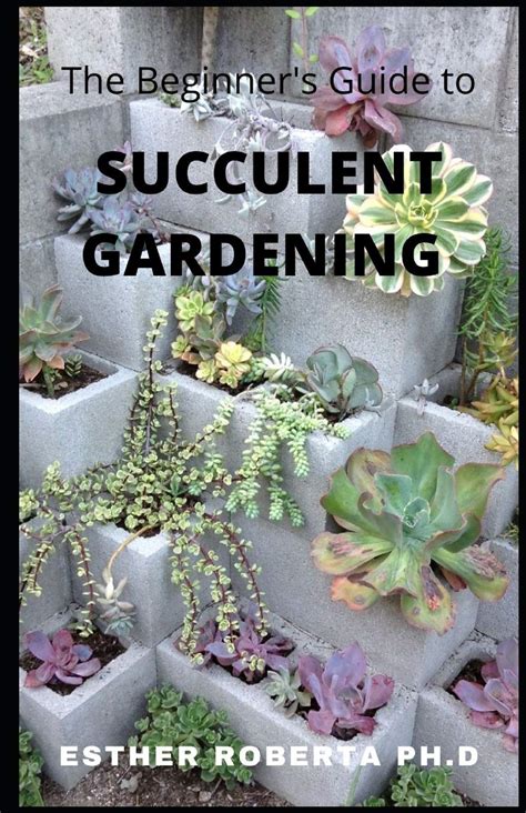 Read The Beginners Guide To Succulent Gardening Comprehensive Guide And Stepbystep To Growing Beautiful  Longlasting Succulents By Esther Roberta Phd