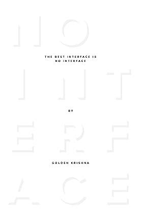 Read The Best Interface Is No Interface The Simple Path To Brilliant Technology By Golden Krishna
