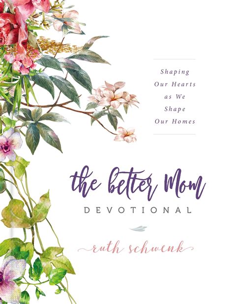 Download The Better Mom Devotional Shaping Our Hearts As We Shape Our Homes By Ruth Schwenk