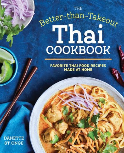 Full Download The Betterthantakeout Thai Cookbook Favorite Thai Food Recipes Made At Home By Danette St Onge