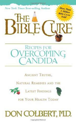 Read The Bible Cure Recipes For Overcoming Candida Ancient Truths Natural Remedies And The Latest Findings For Your Health Today By Don Colbert