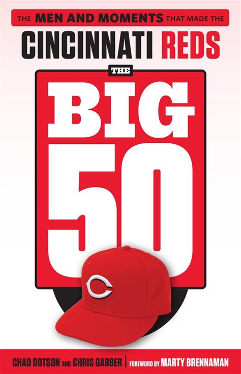 Read Online The Big 50 Cincinnati Reds The Men And Moments That Made The Cincinnati Reds By Chad Dotson