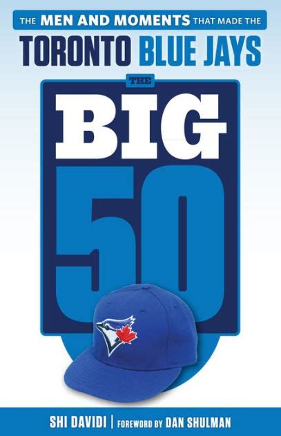 Read The Big 50 Toronto Blue Jays The Men And Moments That Made The Toronto Blue Jays By Shi Davidi
