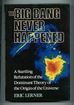 Download The Big Bang Never Happened A Startling Refutation Of The Dominant Theory Of The Origin Of The Universe Vintage By Eric J Lerner