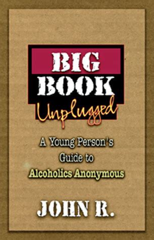 Read The Big Book Unplugged A Young Persons Guide To Alcoholics Anonymous By  Not Me Not John Randell Carpenter