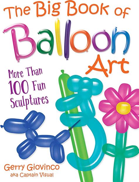 Read Online The Big Book Of Balloon Art More Than 100 Fun Sculptures By Gerry Giovinco