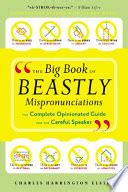 Download The Big Book Of Beastly Mispronunciations The Ultimate Opinionated Guide For The Wellspoken By Charles Harrington Elster