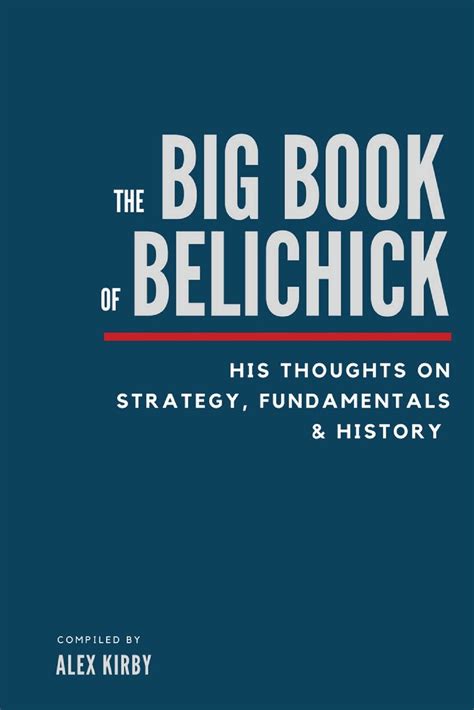 Read Online The Big Book Of Belichick His Thoughts On Strategy Fundamentals  History By Alex   Kirby