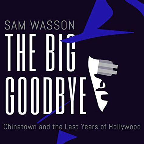 Read The Big Goodbye Chinatown And The Last Years Of Hollywood By Sam Wasson