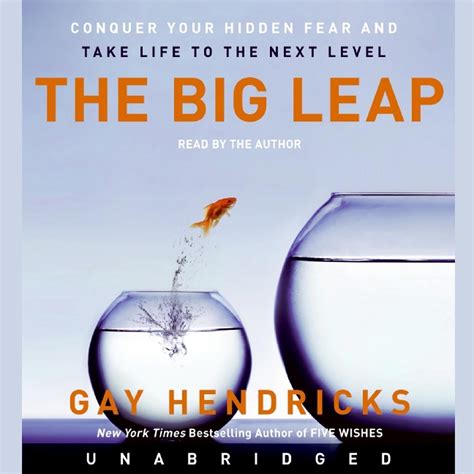 Full Download The Big Leap Conquer Your Hidden Fear And Take Life To The Next Level By Gay Hendricks