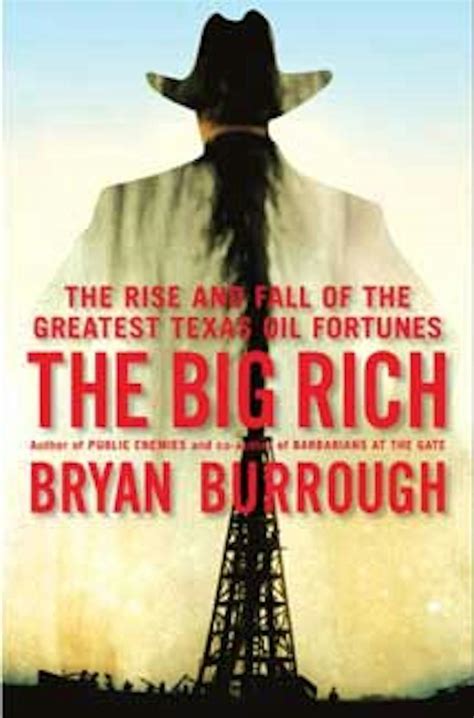Read The Big Rich The Rise And Fall Of The Greatest Texas Oil Fortunes By Bryan Burrough