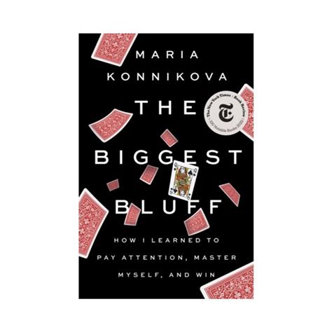 Full Download The Biggest Bluff How I Learned To Pay Attention Master Myself And Win By Maria Konnikova