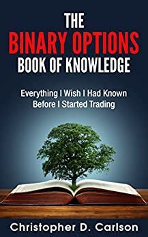Full Download The Binary Options Book Of Knowledge Everything I Wish I Had Known Before I Started Trading By Christopher D Carlson