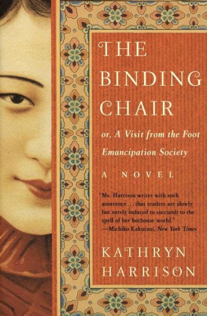 Read Online The Binding Chair Or A Visit From The Foot Emancipation Society By Kathryn Harrison