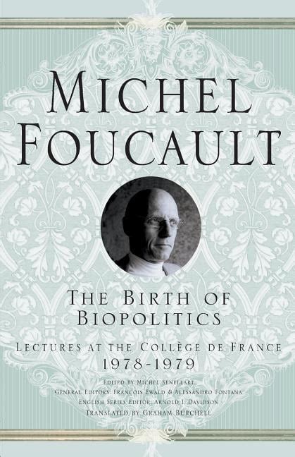 Full Download The Birth Of Biopolitics Lectures At The Collge De France 19781979 By Michel Foucault