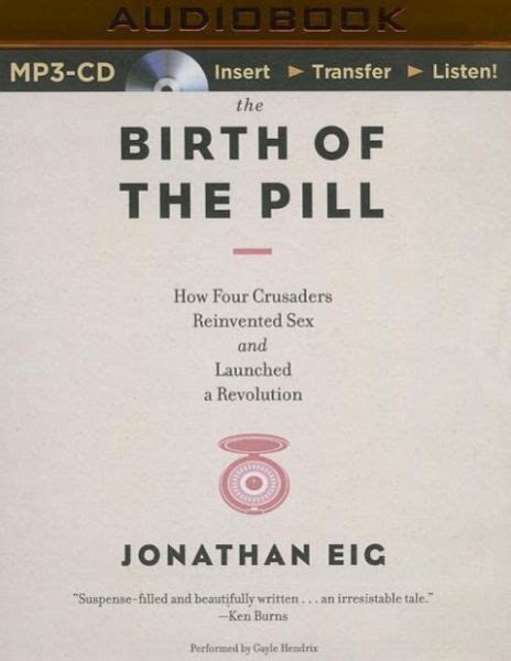 Download The Birth Of The Pill How Four Crusaders Reinvented Sex And Launched A Revolution By Jonathan Eig