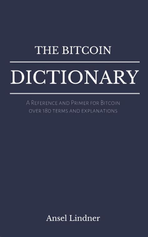 Download The Bitcoin Dictionary A Reference And Primer For Bitcoin By Ansel Lindner