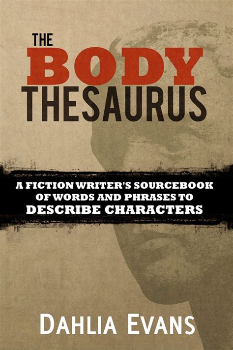 Full Download The Body Thesaurus A Fiction Writers Sourcebook Of Words And Phrases To Describe Characters By Dahlia Evans