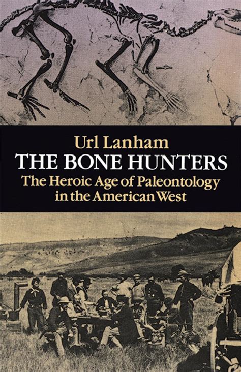 Read The Bone Hunters The Heroic Age Of Paleontology In The American West By Url Lanham