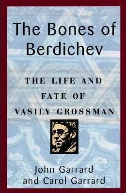 Read The Bones Of Berdichev The Life And Fate Of Vasily Grossman By Carol Garrard