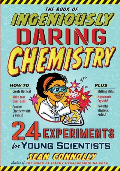 Download The Book Of Ingeniously Daring Chemistry 24 Experiments For Young Scientists Irresponsible Science By Sean Connolly