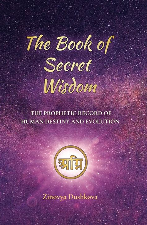 Read Online The Book Of Secret Wisdom The Prophetic Record Of Human Destiny And Evolution By Zinovia Dushkova