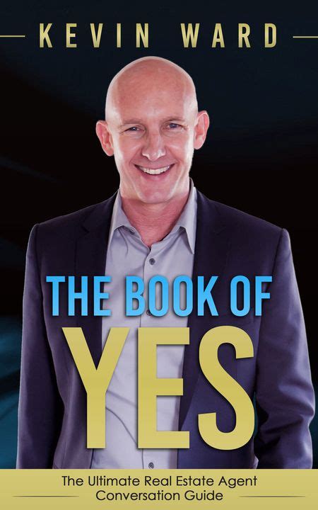Full Download The Book Of Yes The Ultimate Real Estate Agent Conversation Guide By Kevin Ward