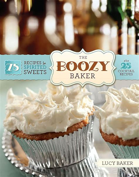 Full Download The Boozy Baker 75 Recipes For Spirited Sweets By Lucy Baker